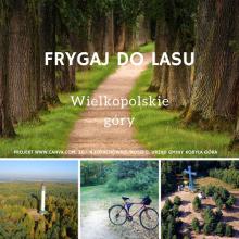 Frygaj do Lasu- Wielkopolskie góry